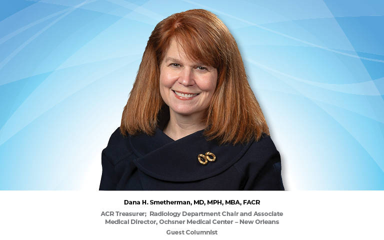 Dana H. Smetherman, MD, MPH, MBA, FACR.