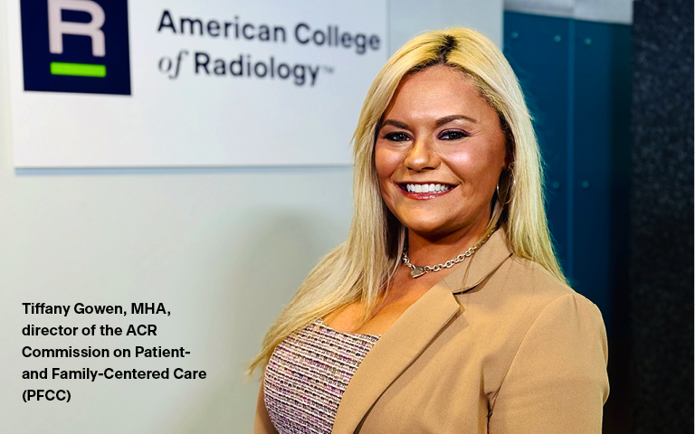 Tiffany Gowen, MHA, director of the ACR Commission on Patient- and Family-Centered Care (PFCC)